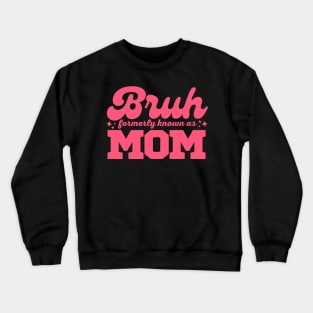 Bruh Formerly Known As Mom Funny Mothers Day Gift Idea Crewneck Sweatshirt